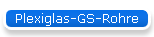 Plexiglas-GS-Rohre